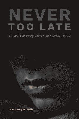 Anthony R Wells, Anthony R. Wells, Dr Anthony R. Wells - Never Too Late, Häftad