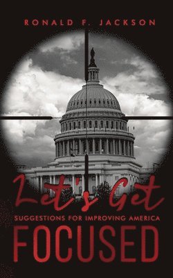 Let's Get Focused: Suggestions for Improving America 1