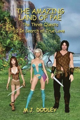 M. J. Dooley, M J Dooley - The Amazing Land of Fae: The Three Quests & In Search of True Love, Häftad