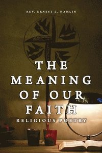 bokomslag The Meaning of Our Faith: Religious Poetry