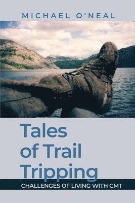 bokomslag Tales of Trail Tripping: Challenges of Living With CMT