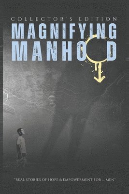 Magnifying - Manhood 1