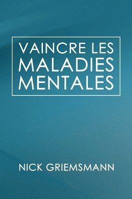 Vaincre Les Maladies Mentales (French Edition) 1
