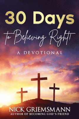 30 Days to Believing Right! A Devotional