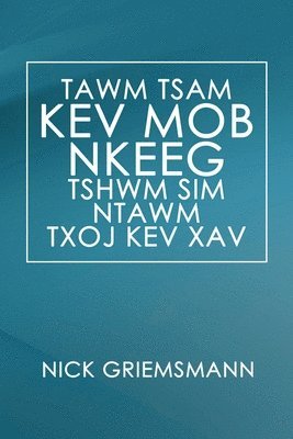 bokomslag TAWM TSAM KEV MOB NKEEG TSHWM SIM NTAWM TXOJ KEV XAV (Hmong Edition)