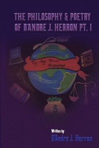 bokomslag The Philosophy & Poetry Of DAndre J. Herron PT.1
