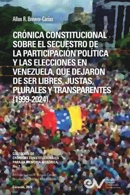 Brewer-Carías, BREWER-CARÍAS - Crónica Constitucional Sobre El Secuestro de la Participacion Política Y Las Elecciones En Venezuela, Que Dejaron de Ser Libres, Justas, Plurales Y Transparentes 1999-2024, Häftad