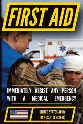 bokomslag First Aid - FM 4-25.11 US Army Field Manual (2002 Civilian Reference Edition): Unabridged Manual On Military First Aid Skills And Procedures (Latest R