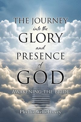 THE JOURNEY into the GLORY and PRESENCE of GOD 1