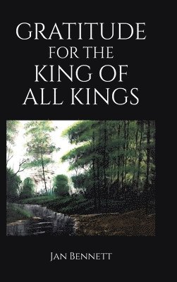 Jan Bennett - Gratitude for the King of All Kings, Inbunden. Tillgänglighet: Lägg i varukorg