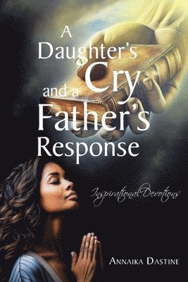 Annaika Dastine, Dastine,Annaika, - Daughter's Cry and a Father's Response, Häftad