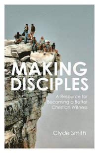 bokomslag Making Disciples: A Resource for Becoming a Better Christian Witness
