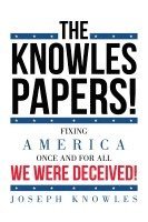 bokomslag The Knowles Papers!: Fixing America once and for all We were deceived!