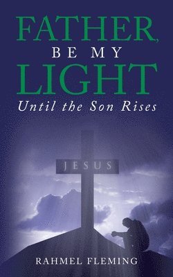 bokomslag Father, Be My Light Until the Son Rises