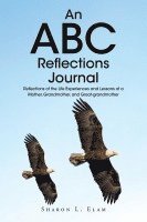 bokomslag An ABC Reflections Journal: Reflections of the Life Experiences and Lessons of a Mother, Grandmother, and Great-grandmother