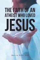 bokomslag Faith Of An Atheist Who Loved Jesus