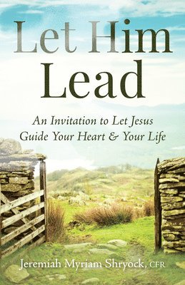 bokomslag Let Him Lead: An Invitation to Let Jesus Guide Your Heart and Your Life