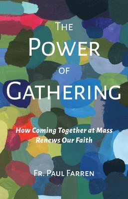 bokomslag The Power of Gathering: How Coming Together at Mass Renews Our Faith