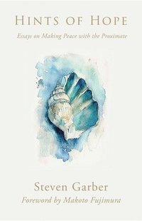 bokomslag Hints of Hope: Essays on Making Peace with the Proximate