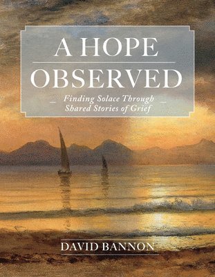 bokomslag A Hope Observed: Finding Solace Through Shared Stories of Grief