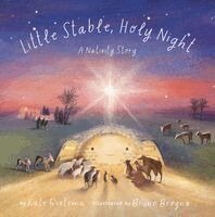 Little Stable, Holy Night: A Christmas Nativity Story