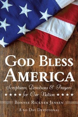 Bonnie Rickner Jensen - God Bless America: Scriptures, Devotions & Prayers for Our Nation, a 60-Day Devotional, Häftad