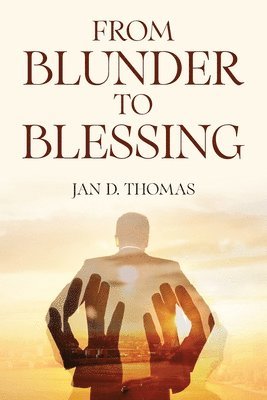 Jan D Thomas, Jan D. Thomas - From Blunder to Blessing, Häftad