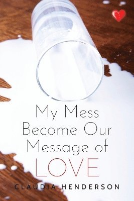 bokomslag My Mess Become Our Message of Love