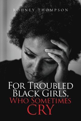 For Troubled Black Girls, Who Sometimes Cry 1