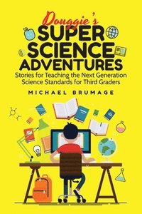 bokomslag Douggie's Super Science Adventures: Stories for Teaching the Next Generation Science Standards for Third Graders