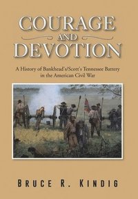 bokomslag Courage and Devotion: A History of Bankhead's/Scott's Tennessee Battery in the American Civil War