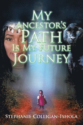 Stephanie Colligan-Ishola - My Ancestor's Path Is My Future Journey, Häftad