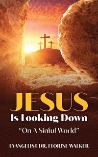 bokomslag Jesus Is Looking Down "On A Sinful World"