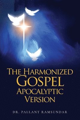 Pallant Ramsundar, Dr. Pallant Ramsundar - Harmonized Gospel Apocalyptic Version, Häftad