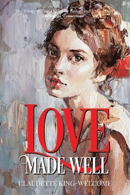 Claudette King-Welcome - Love Made Well-The Trilogy to "How I Killed My Father" and "Connections", Häftad