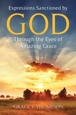 Expressions Sanctioned by God Through the Eyes of Amazing Grace 1