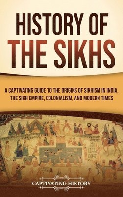 Captivating History - History of the Sikhs, Inbunden