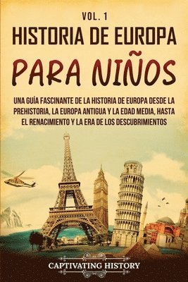 bokomslag Historia de Europa para niños Vol. 1: Una guía fascinante de la historia de Europa desde la prehistoria, la Europa Antigua y la Edad Media, hasta el R