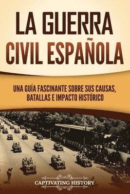 La guerra civil española: Una guía fascinante sobre sus causas, batallas e impacto histórico 1