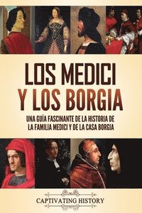 bokomslag Los Medici y los Borgia: Una guía fascinante de la historia de la familia Medici y de la casa Borgia