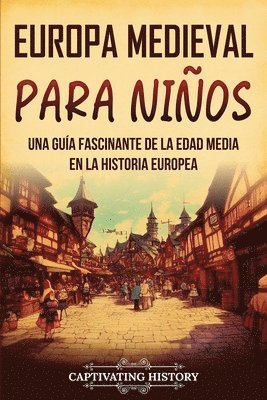 bokomslag Europa medieval para niños: Una guía fascinante de la Edad Media en la historia europea