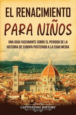 El Renacimiento para niños: Una guía fascinante sobre el periodo de la historia de Europa posterior a la Edad Media 1