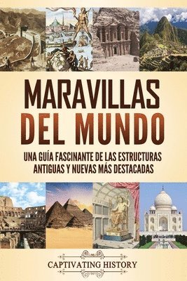 Maravillas del mundo: Una guía fascinante de las estructuras antiguas y nuevas más destacadas 1