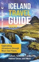 bokomslag Iceland Travel Guide: Captivating Adventures through Must-See Places, Local Culture, Icelandic Landmarks, Hidden Gems, and More