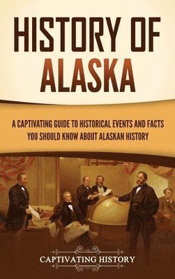 Captivating History - History of Alaska, Inbunden