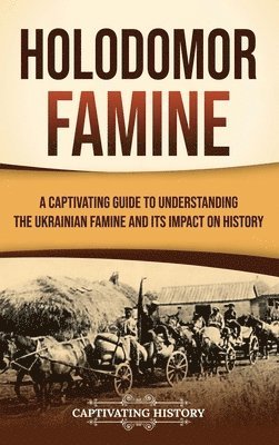 bokomslag Holodomor Famine: A Captivating Guide to Understanding the Ukrainian Famine and Its Impact on History