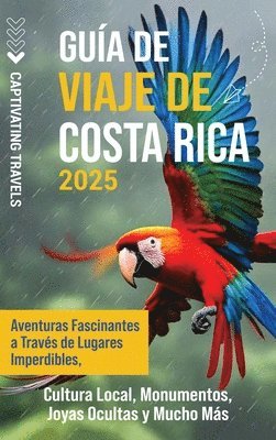 bokomslag Guía de viaje de Costa Rica: Aventuras fascinantes a través de lugares imperdibles, cultura local, monumentos, joyas ocultas y mucho más