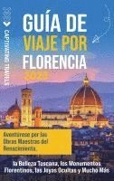 bokomslag Guía de viaje por Florencia: Aventúrese por las obras maestras del Renacimiento, la belleza toscana, los monumentos florentinos, las joyas ocultas y m