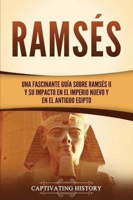 bokomslag Ramsés: Una fascinante guía sobre Ramsés II y su impacto en el Imperio Nuevo y en el Antiguo Egipto