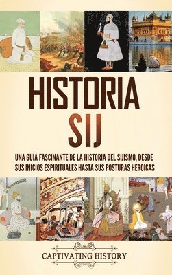 bokomslag Historia sij: Una guía fascinante de la historia del sijismo, desde sus inicios espirituales hasta sus posturas heroicas